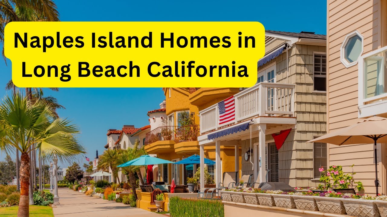 Beautiful Homes On Naples Island In Long Beach, Ca - Oceanfront Real Estate