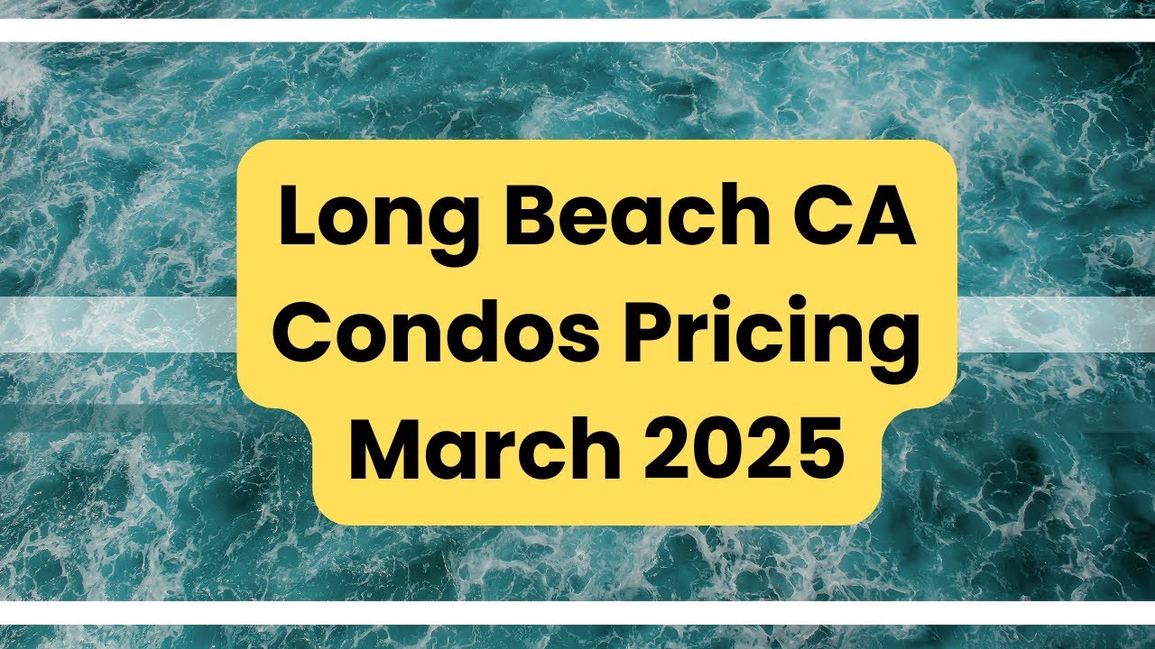 Long Beach CA Condos for Sale March 2025 Trends