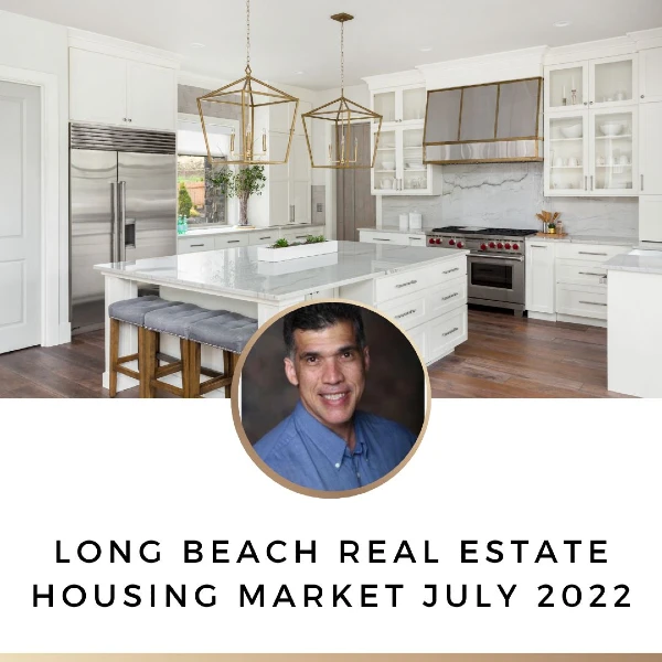 Long beach real estate housing market july 2022 jay valento